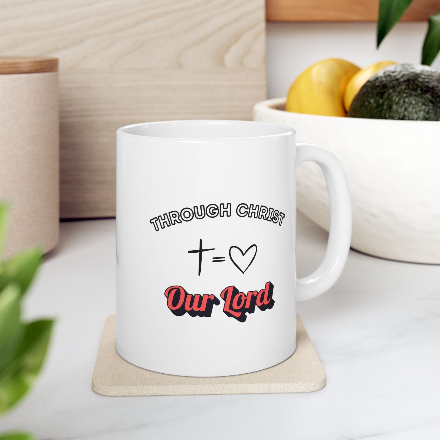 Through Christ ~ Ceramic Mug (11oz, 15oz)