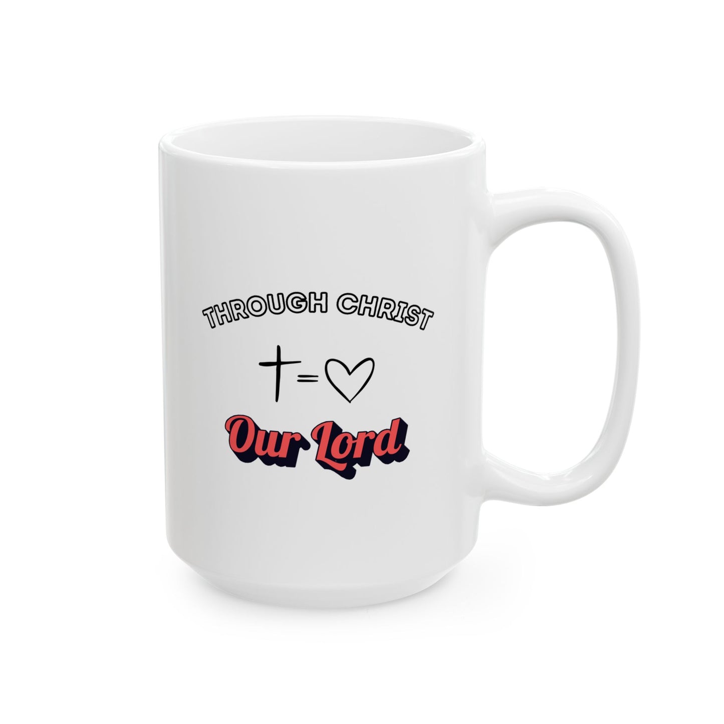 Through Christ ~ Ceramic Mug (11oz, 15oz)