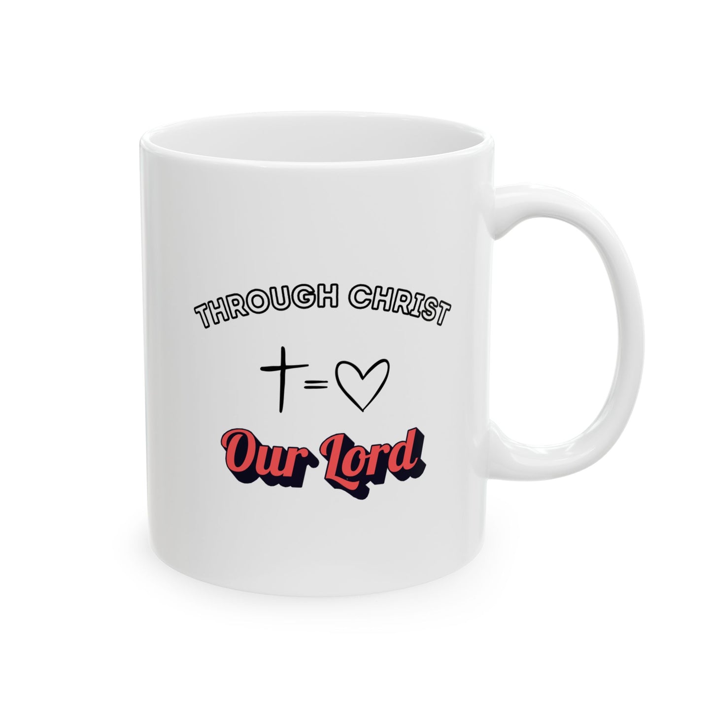 Through Christ ~ Ceramic Mug (11oz, 15oz)