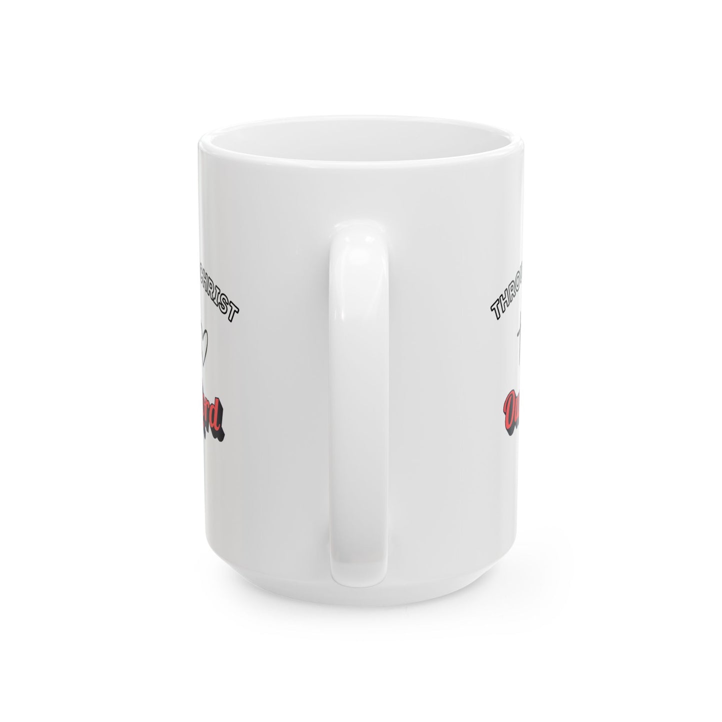Through Christ ~ Ceramic Mug (11oz, 15oz)