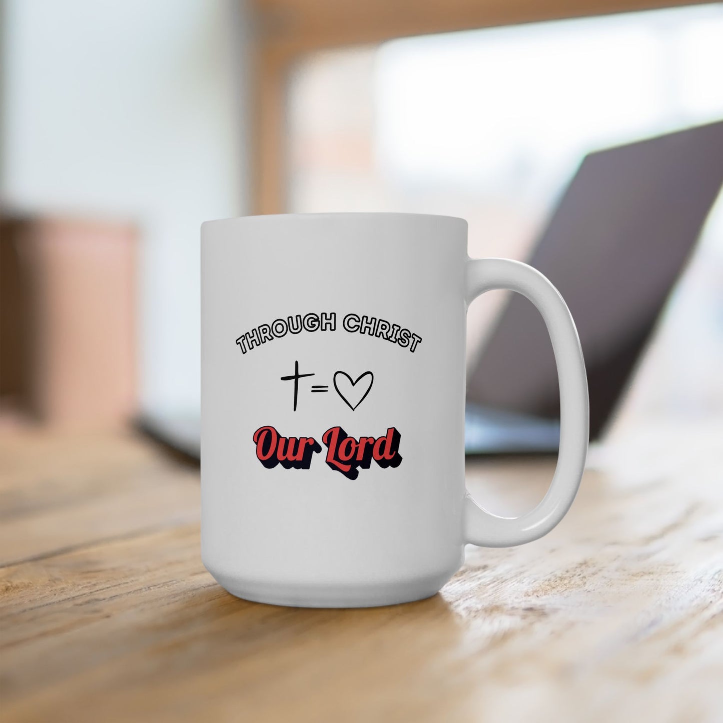 Through Christ ~ Ceramic Mug (11oz, 15oz)
